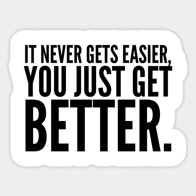 It Never Gets Easier, You Just Get Better Sticker by Jande Summer